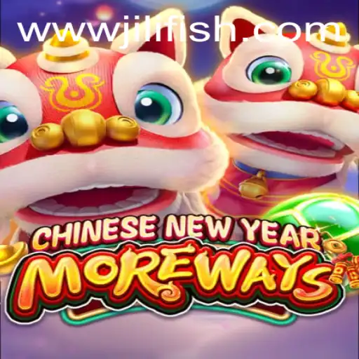 Discover CHINESENEWYEARMOREWAYS: A Captivating Game by JILIFISH.COM