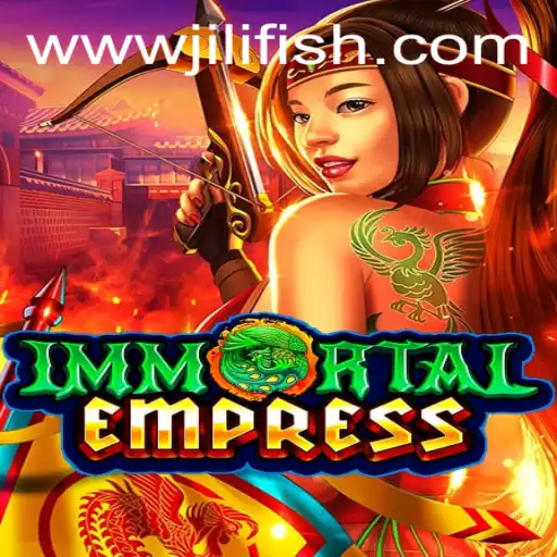 ImmortalEmpress: Discover the Enchanting World of JILIFISH.COM's Latest Adventure